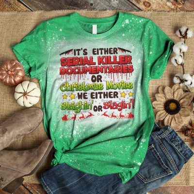 Alternative view of It's Either Serial Killer Documentaries Or Christmas Movies We Either Sleighin' Or Slayin' Bleached T-Shirt