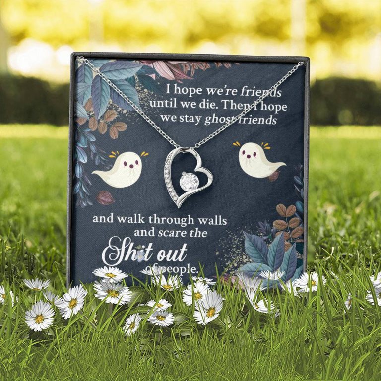 I Hope We're Friends Until We Die Then I Hope We Stay Ghost Friends Forever Love Heart Pendant Necklace