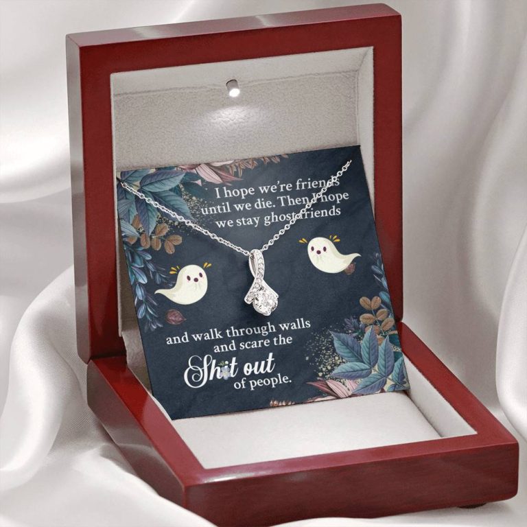 I Hope We're Friends Until We Die Then I Hope We Stay Ghost Friends Alluring Beauty Necklace