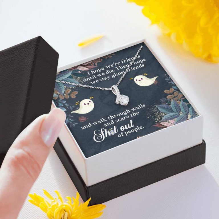I Hope We're Friends Until We Die Then I Hope We Stay Ghost Friends Alluring Beauty Necklace