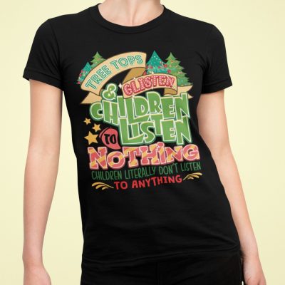 Alternative view of Tree Tops Glisten And Children Listen To Nothing Children Literally Don't Listen To Anything T-Shirt