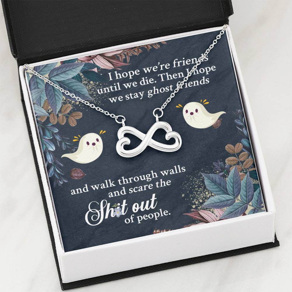 I Hope We're Friends Until We Die Then I Hope We Stay Ghost Friends Infinity Heart Pendant Necklace I Hope We're Friends Until We Die Then I Hope We Stay Ghost Friends Infinity Heart Pendant Necklace