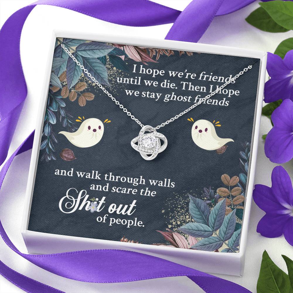 I Hope We're Friends Until We Die Then I Hope We Stay Ghost Friends Love Knot Necklace