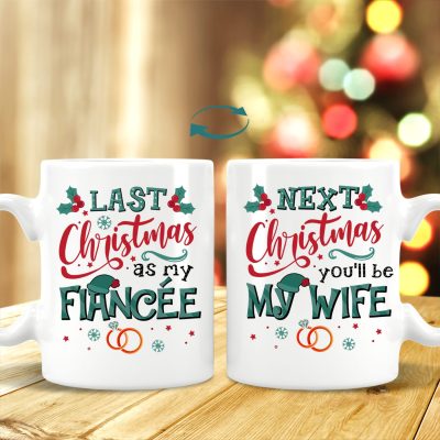 Last Christmas As My Fiancee Next Christmas You'll Be My Wife Print On 2 Sides Ceramic Coffee Mug