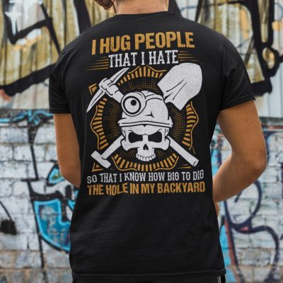 Alternative view of I Hug People That I Hate So That I Know How Big To Dig The Hole In My Backyard Funny Skull Print On Back T-Shirt