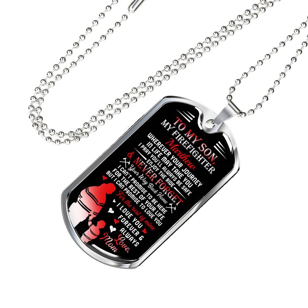 Personalized Son Name To My Son Firefighter Wherever Your Journey In Life May Take You Dog Tag - Gift for Firefighter Personalized Son Name To My Son Firefighter Wherever Your Journey In Life May Take You Dog Tag - Gift for Firefighter