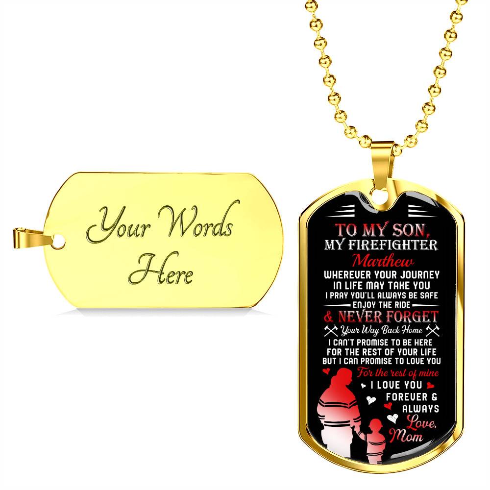 Personalized Son Name To My Son Firefighter Wherever Your Journey In Life May Take You Dog Tag - Gift for Firefighter Personalized Son Name To My Son Firefighter Wherever Your Journey In Life May Take You Dog Tag - Gift for Firefighter