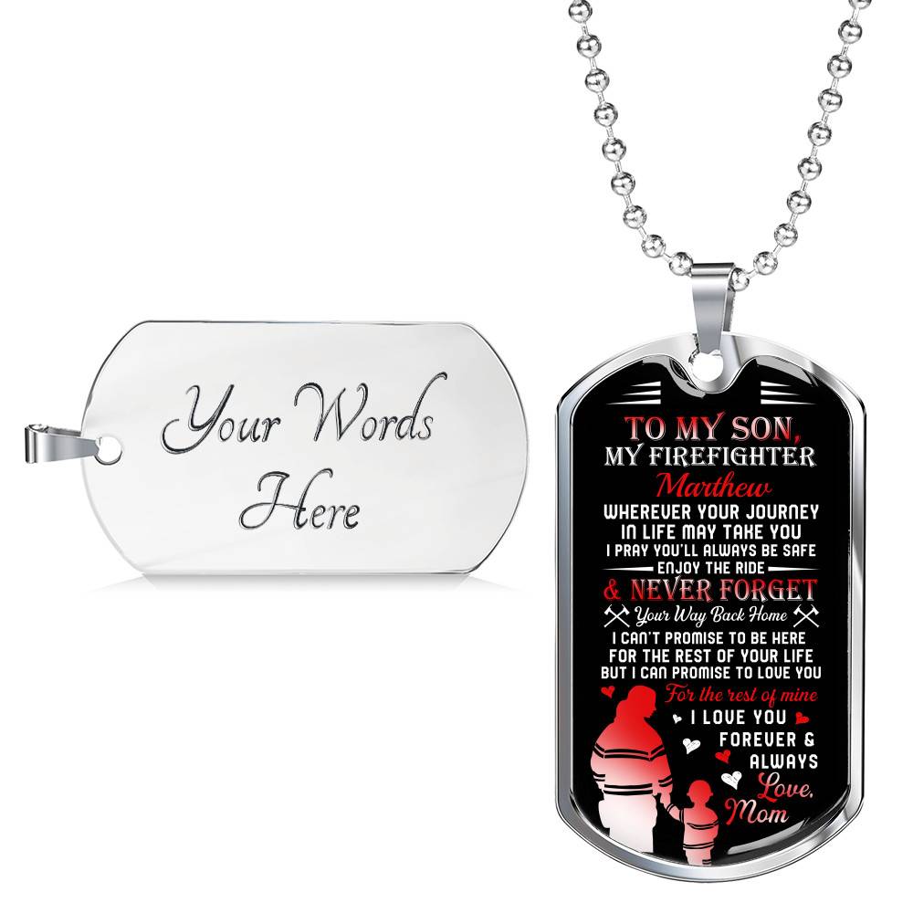 Personalized Son Name To My Son Firefighter Wherever Your Journey In Life May Take You Dog Tag - Gift for Firefighter Personalized Son Name To My Son Firefighter Wherever Your Journey In Life May Take You Dog Tag - Gift for Firefighter