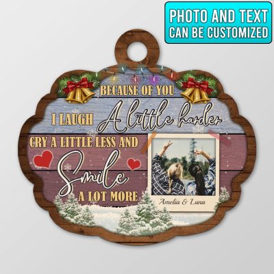 Custom Photo Because Of You I Laugh A Little Harder Cry A Little Less Custom Shaped Wooden Christmas Ornament