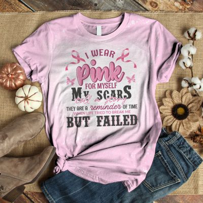 I Wear Pink For Myself My Scars Tell A Story They Are A Reminder of Time When Life Tried To  Break Me But Fail Sublimation Bleached T-Shirt - Pink Ribbon Bleached Shirt