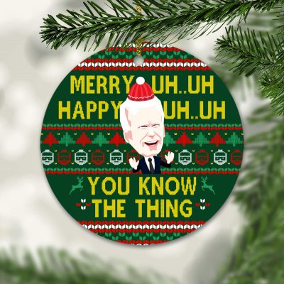 Merry Uh Uh Happy Uh You Know The Thing Funny Biden Circle Christmas Ornament Keepsake