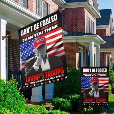 Alternative view of Don't Be Fooled There's A Lot More Of Us Than You Think Trump's Troops Millions Flag Garden Flag - House Flag