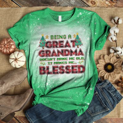 Being A Great Grandma Doesn't Make Me Old It Makes Me Blessed Bleached T-Shirt - Grandma Christmas Shirt