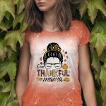 Messy Bun One Thankful Mama Fall Autumn Thanksgiving Sublimation Bleached T-Shirt