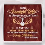 To My Beautiful Wife The One Who Didn't Get Away I Love You More Than Hunting Christmas Alluring Beauty Necklace - Alluring Beauty Necklace