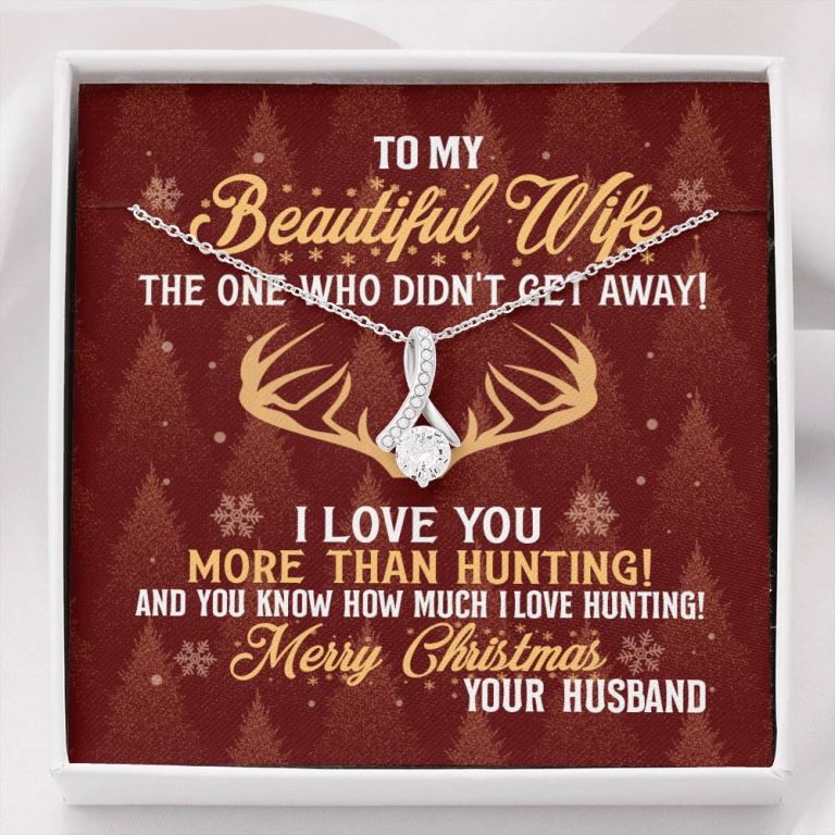 To My Beautiful Wife The One Who Didn't Get Away I Love You More Than Hunting Christmas Alluring Beauty Necklace - Alluring Beauty Necklace