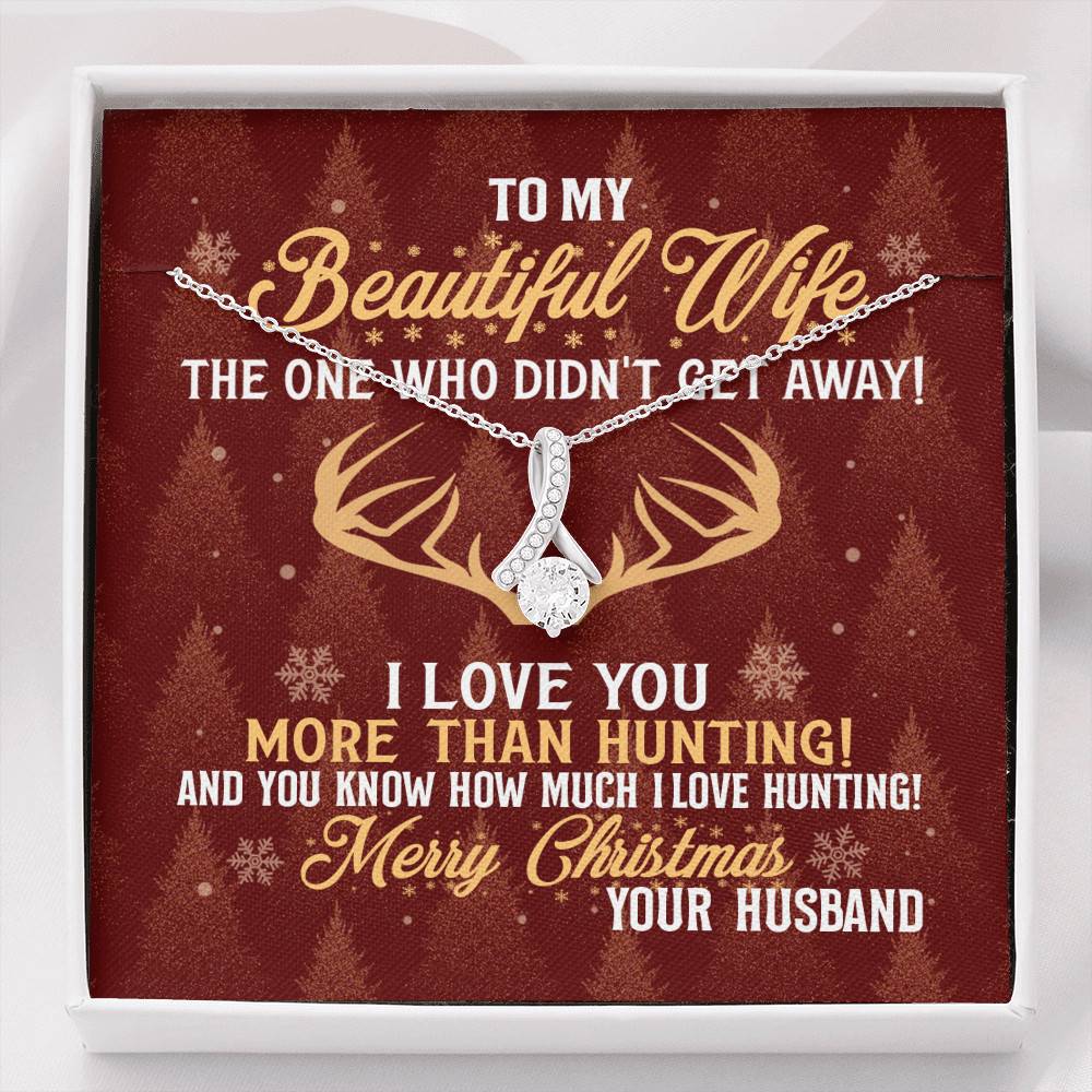 To My Beautiful Wife The One Who Didn't Get Away I Love You More Than Hunting Christmas Alluring Beauty Necklace - Alluring Beauty Necklace To My Beautiful Wife The One Who Didn't Get Away I Love You More Than Hunting Christmas Alluring Beauty Necklace - Alluring Beauty Necklace