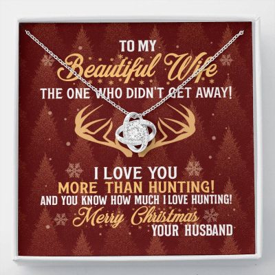 To My Beautiful Wife The One Who Didn't Get Away I Love You More Than Hunting Christmas Love Knot Pendant Necklace - Love Knot Necklace