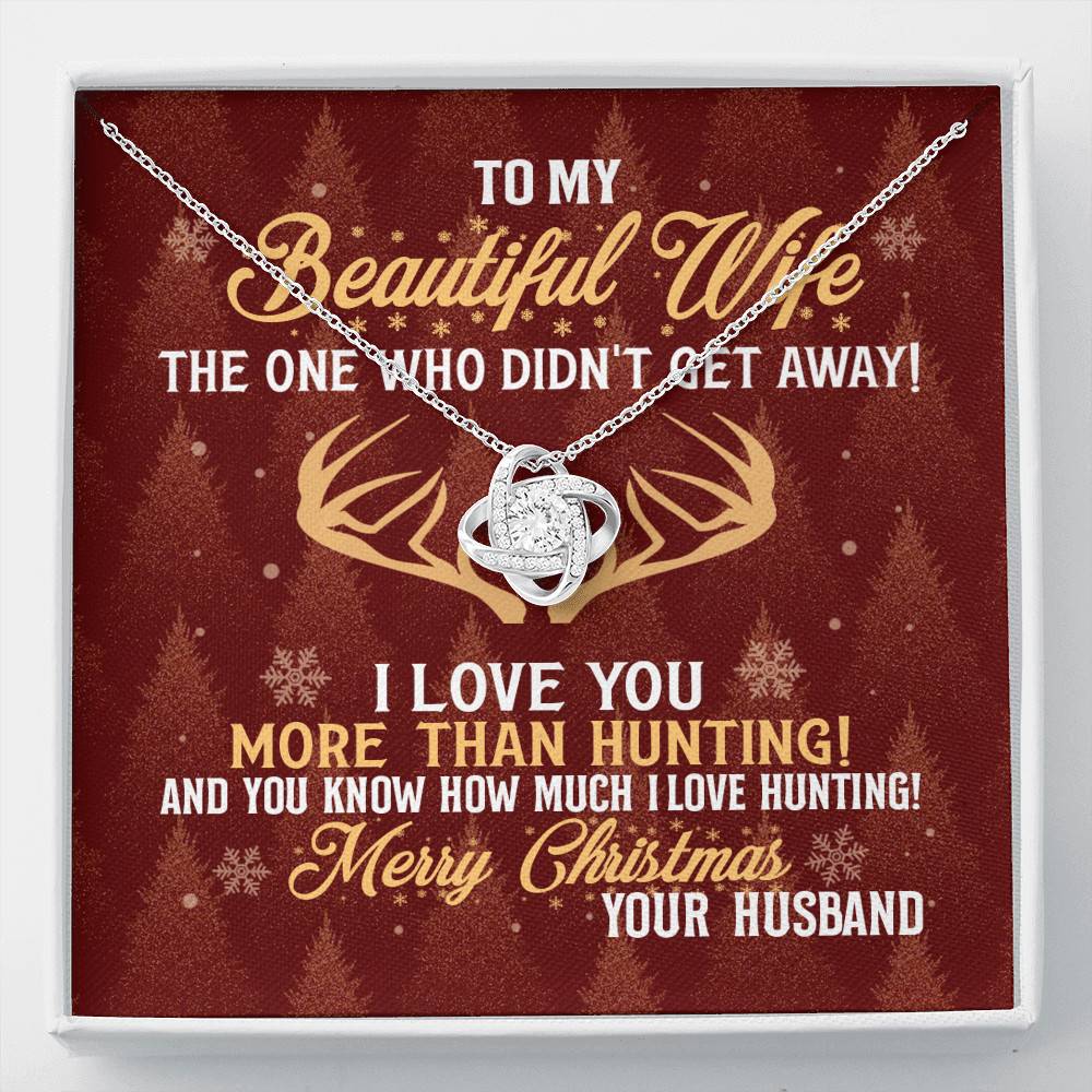 To My Beautiful Wife The One Who Didn't Get Away I Love You More Than Hunting Christmas Love Knot Pendant Necklace - Love Knot Necklace To My Beautiful Wife The One Who Didn't Get Away I Love You More Than Hunting Christmas Love Knot Pendant Necklace - Love Knot Necklace
