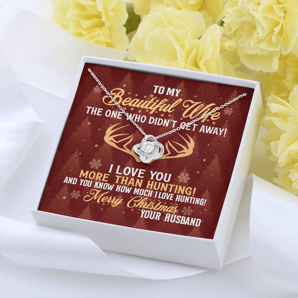 To My Beautiful Wife The One Who Didn't Get Away I Love You More Than Hunting Christmas Love Knot Pendant Necklace To My Beautiful Wife The One Who Didn't Get Away I Love You More Than Hunting Christmas Love Knot Pendant Necklace