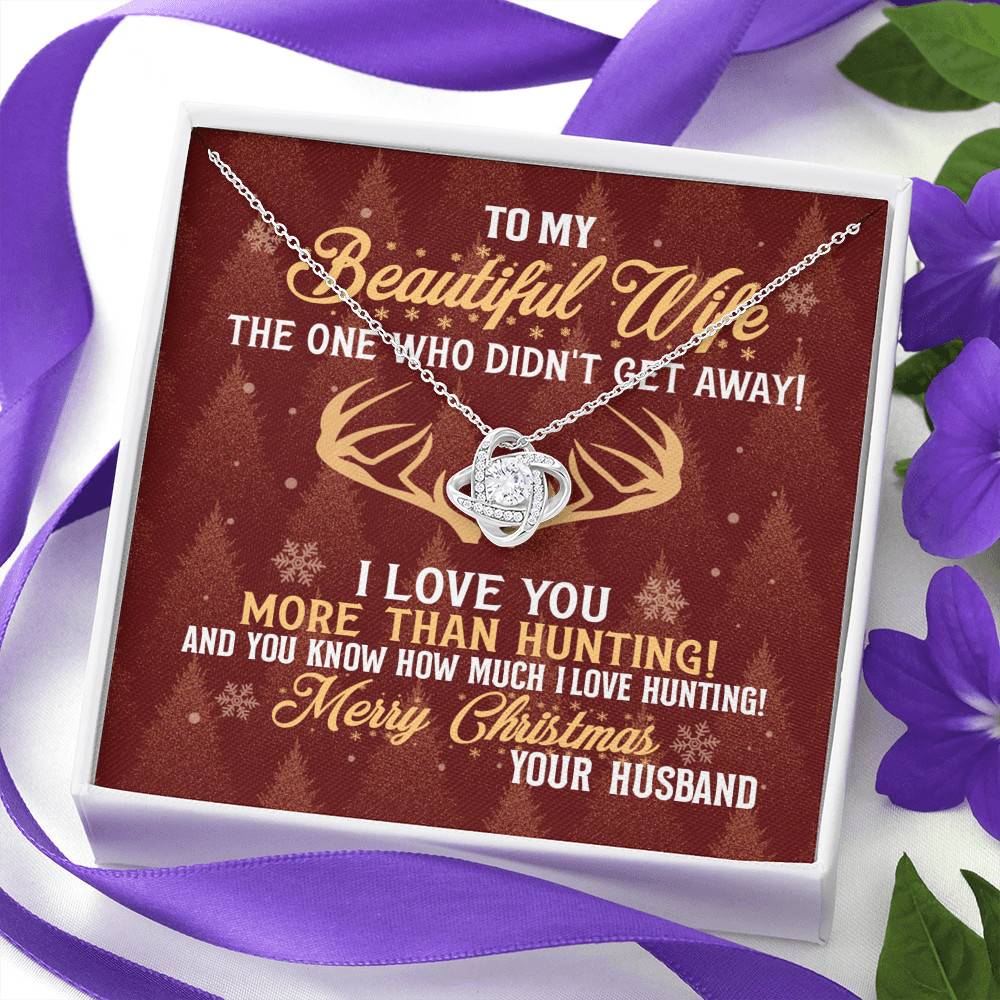 To My Beautiful Wife The One Who Didn't Get Away I Love You More Than Hunting Christmas Love Knot Pendant Necklace To My Beautiful Wife The One Who Didn't Get Away I Love You More Than Hunting Christmas Love Knot Pendant Necklace