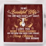 To My Beautiful Wife The One Who Didn't Get Away I Love You More Than Fishing Christmas Alluring Beauty Necklace - Alluring Beauty Necklace