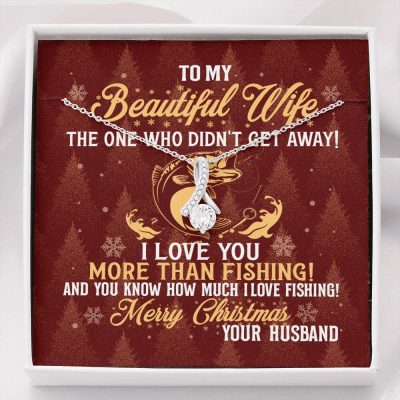 To My Beautiful Wife The One Who Didn't Get Away I Love You More Than Fishing Christmas Alluring Beauty Necklace - Alluring Beauty Necklace