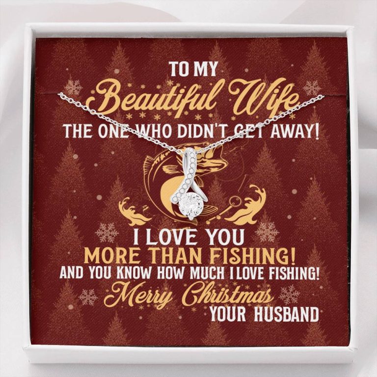 To My Beautiful Wife The One Who Didn't Get Away I Love You More Than Fishing Christmas Alluring Beauty Necklace - Alluring Beauty Necklace