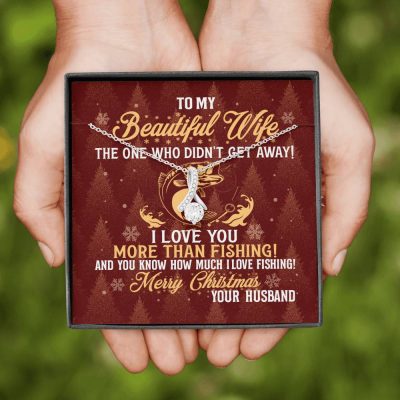 To My Beautiful Wife The One Who Didn't Get Away I Love You More Than Fishing Christmas Alluring Beauty Necklace
