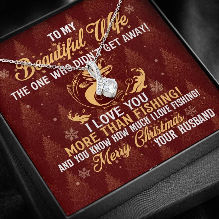 To My Beautiful Wife The One Who Didn't Get Away I Love You More Than Fishing Christmas Alluring Beauty Necklace