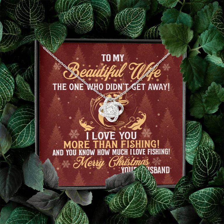 To My Beautiful Wife The One Who Didn't Get Away I Love You More Than Fishing Christmas Love Knot Pendant Necklace