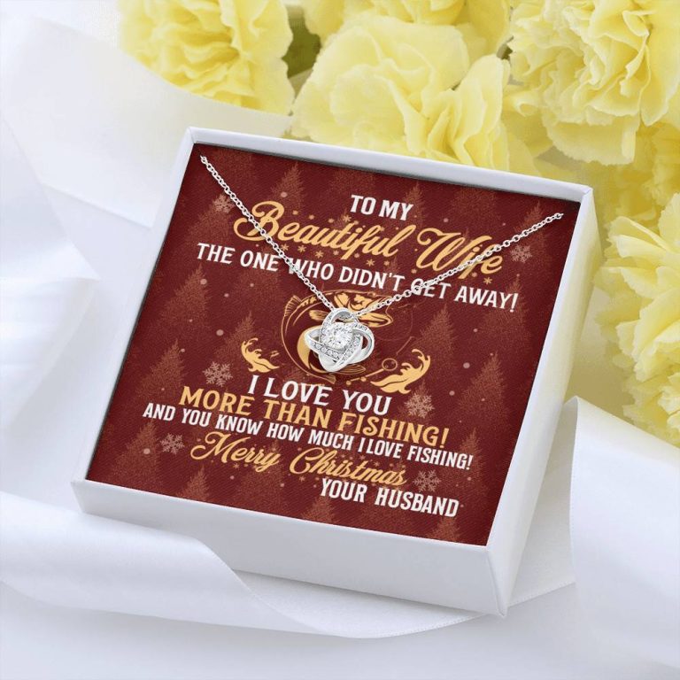 To My Beautiful Wife The One Who Didn't Get Away I Love You More Than Fishing Christmas Love Knot Pendant Necklace