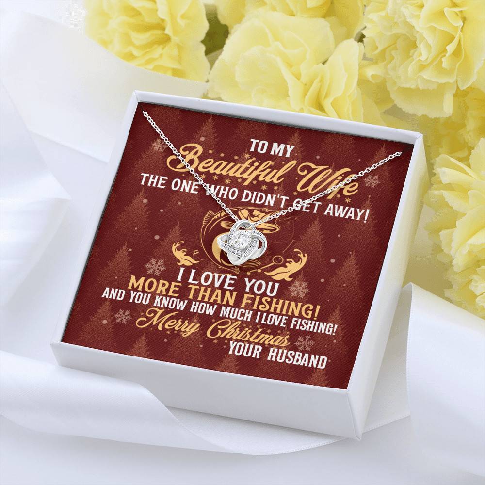 To My Beautiful Wife The One Who Didn't Get Away I Love You More Than Fishing Christmas Love Knot Pendant Necklace To My Beautiful Wife The One Who Didn't Get Away I Love You More Than Fishing Christmas Love Knot Pendant Necklace