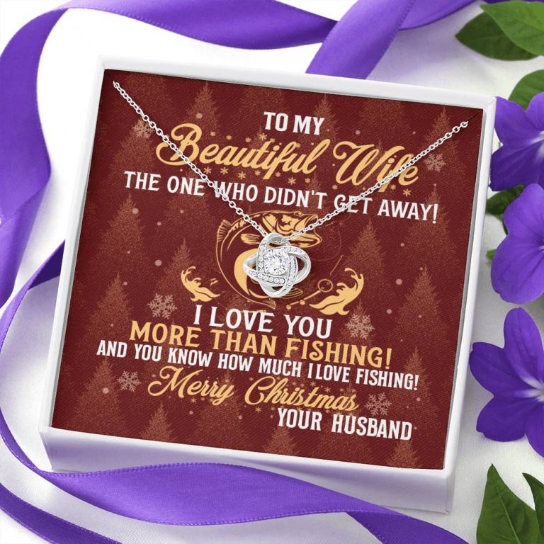 To My Beautiful Wife The One Who Didn't Get Away I Love You More Than Fishing Christmas Love Knot Pendant Necklace