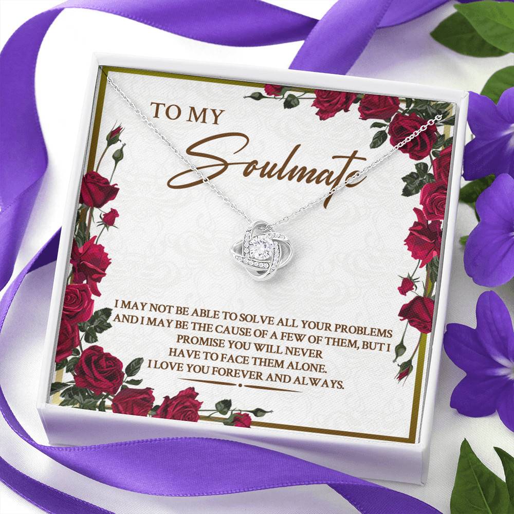 To My Soulmate I May Not Be Able To Solve All Your Problems Love Knot Necklace To My Soulmate I May Not Be Able To Solve All Your Problems Love Knot Necklace