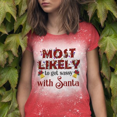 Most Likely To Get Sassy With Santa Funny Christmas Bleached T-Shirt