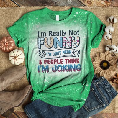 Alternative view of I'm Really Not Funny I'm Just Mean And People Think I'm Joking Funny Bleached T-Shirt
