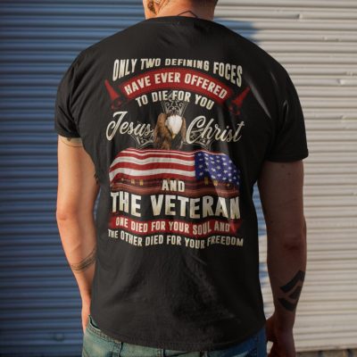 Alternative view of Only Two Defining Forces Offered to Die for You the Veteran One Die for Your Soul Print on Back T-Shirt Only