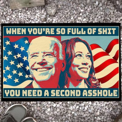 When You're so Full of Shit You Need a Second Asshole Funny Anti Biden Kamala Entrance Decorative Doormat - Indoor Outdoor Mat