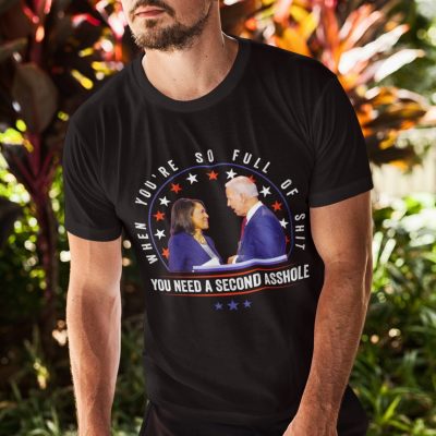 Alternative view of When You're So Full Shit You Need A Second Asshole Biden Harris T-Shirt - Anti Biden Shirt