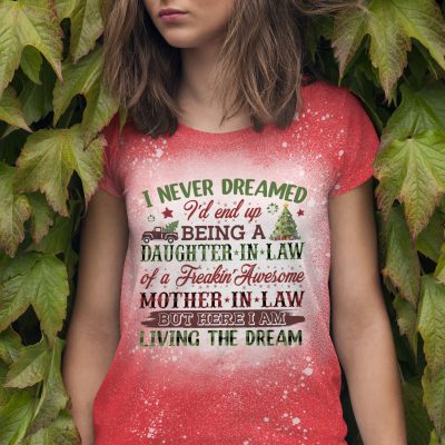 I Never Dreamed I'd End Up Being A Daughter In Law Of A Freakin' Awesome Mother In Law Bleached T-Shirt