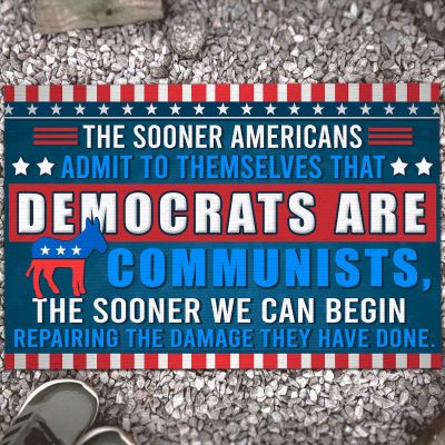 The Sooner Americans Admit to Themselves that Democrats Are Communists the Sooner We Can Begin Republican Entrance Decorative Doormat