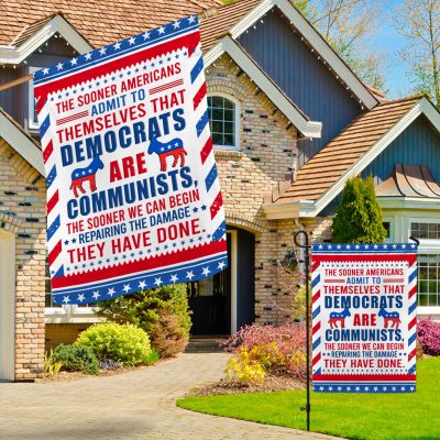 Alternative view of The Sooner Americans Admit to Themselves that Democrats Are Communists the Sooner We Can Begin Decorative Garden Flag - House Flag