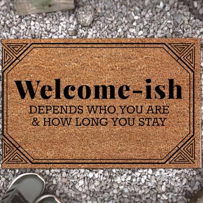 Welcome-Ish Depends on Who You Are and How Long You Stay Doormat - Outdoor Indoor Doormat