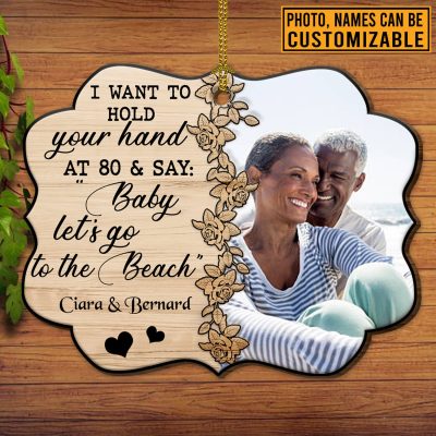 I Want To Hold Your Hand At 80 and Say Baby Let's Go To The Beach Personalized Photo Custom Shaped Ornament