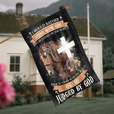 I Would Rather Stand with God and Be Judged by The World Garden Flag - House Flag - Wall Flag