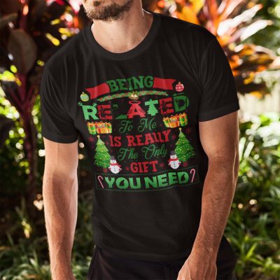 Alternative view of Being Related To Me Is Really The Only Gift You Need T-Shirt - Hoodie - Sweatshirt - Long Sleeve
