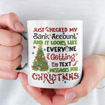 Just Checked My Bank Account And It Looks Like Everyone Getting Text Christmas Ceramic Coffee Mug - Water Bottle