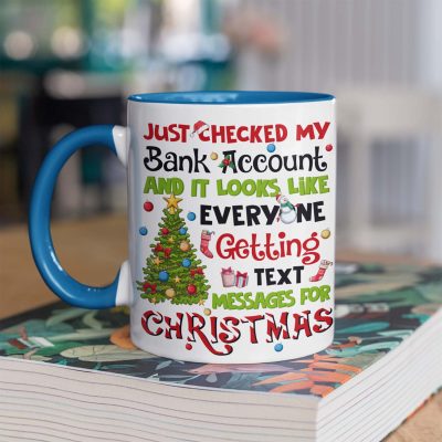 Just Checked My Bank Account And It Looks Like Everyone Getting Text Christmas Funny Accent Coffee Mug