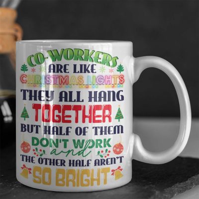 Co-workers Are Like Christmas Lights They All Hang Together But Half Of Them Don't Work Ceramic Coffee Mug